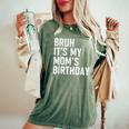 Bruh It's My Mom's Birthday Bday Sarcastic Mother Son Women's Oversized Comfort T-Shirt Moss