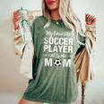 My Favorite Soccer Player Calls Me Mom Women's Oversized Comfort T-Shirt Moss