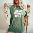 Hand-Tighten Only Saying Sarcastic Novelty Women's Oversized Comfort T-Shirt Moss
