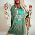 I Love Jesus And Soccer Christian Futbal Goalie Women's Oversized Comfort T-Shirt Moss