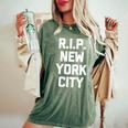 Rip New York City Saying Sarcastic Novelty Nyc Women's Oversized Comfort T-Shirt Moss