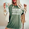 Sicker Than Your Average Sayings For Men Women's Oversized Comfort T-Shirt Moss