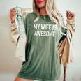 My Wife Is Awesome Jokes Sarcastic Women's Oversized Comfort T-Shirt Moss