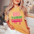Big Taurus Energy Zodiac Sign Drip Birthday Vibe Women's Oversized Comfort T-Shirt Mustard