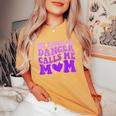 Dance Mom My Favorite Dancer Calls Me Mom Mother's Day Women's Oversized Comfort T-Shirt Mustard