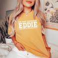 Eddie Personal Name Girl Eddie Women's Oversized Comfort T-Shirt Mustard