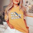 My Pen Is Huge Offensive Sarcastic Humor Women's Oversized Comfort T-Shirt Mustard