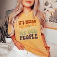 It's Weird Being The Same Age As Old People Sarcastic Womens Women's Oversized Comfort T-Shirt Mustard