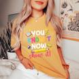 You Know It Now Show It Teacher Student Testing Day Women's Oversized Comfort T-Shirt Mustard