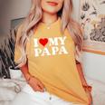 I Love My Dad I Love My Papa For Daughter And Son Women's Oversized Comfort T-Shirt Mustard