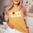 I Love My Mom I Love My Mama Women's Oversized Comfort T-Shirt Mustard