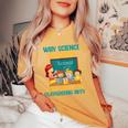 Why Science Teachers Not Given Playground Duty Women Women's Oversized Comfort T-Shirt Mustard