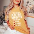 Yes I Have A Beautiful Daughters Sarcastic Dad Women's Oversized Comfort T-Shirt Mustard