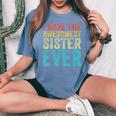 I Have The Awesomest Sister Ever My Sister Birthday Vintage Women's Oversized Comfort T-Shirt Blue Jean