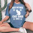 Best Retired Cat Dad Ever Cat Lover Retirement Women's Oversized Comfort T-Shirt Blue Jean