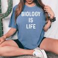 Biology Is Life Pun Dad Joke Science Teacher Women's Oversized Comfort T-Shirt Blue Jean