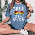 Bruh It's My Last Day Of 1St Grade Teacher Summer Vacation Women's Oversized Comfort T-Shirt Blue Jean