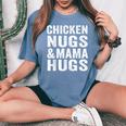 Chicken Nugs And Mama Hugs Toddler For Chicken Nugget Lover Women's Oversized Comfort T-Shirt Blue Jean