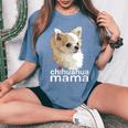 Chihuahua Mama Chihuahua Long Haired Mom Mommy Chiwawa Dog Women's Oversized Comfort T-Shirt Blue Jean