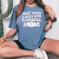 Crazy Proud Always Loud Baseball Mom Baseball Groovy Women's Oversized Comfort T-Shirt Blue Jean