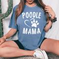 Cute Poodle Mama Dog Lover Apparel Pet Caniche Mom Women's Oversized Comfort T-Shirt Blue Jean