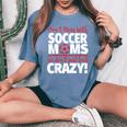 Don't Mess With Soccer Moms Crazy Soccer Mom Women's Oversized Comfort T-Shirt Blue Jean