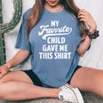 Favorite Child Gave For Mom From Son Or Daughter Women's Oversized Comfort T-Shirt Blue Jean