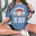 Fitness Gym Lover I Workout Because My Wife Is Hot Women's Oversized Comfort T-Shirt Blue Jean