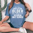Old People Don’T Worry About Getting Older Dumb Stuff Women's Oversized Comfort T-Shirt Blue Jean