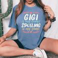 Gigi Is My Name Spoiling Is My Game Grandmother Best Granny Women's Oversized Comfort T-Shirt Blue Jean