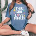 This Girl Love Bubbles Bubble Soap Birthday Women's Oversized Comfort T-Shirt Blue Jean