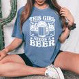 This Girl Needs A Beer Drinking Beer Women's Oversized Comfort T-Shirt Blue Jean