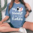 My Heart Is On Those Fields Soccer Baseball Player Mom Women's Oversized Comfort T-Shirt Blue Jean