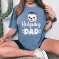 Hedgehog Dad Hedgehog Humor Women's Oversized Comfort T-Shirt Blue Jean