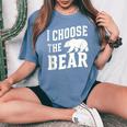 I'd Choose The Bear Would Rather Choose The Bear Women's Oversized Comfort T-Shirt Blue Jean