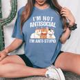 I'm Not Antisocial I'm Anti Stupid Sarcastic Introvert Women's Oversized Comfort T-Shirt Blue Jean