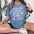 It's Me Hi I'm The Birthday Girl It's Me Birthday Party Women's Oversized Comfort T-Shirt Blue Jean