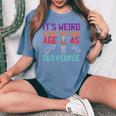 It's Weird Being The Same Age As Old People Guys Sarcastic Women's Oversized Comfort T-Shirt Blue Jean