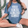 Jesus Christ Way Truth Life Family Christian Faith Women's Oversized Comfort T-Shirt Blue Jean