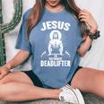 Jesus The Ultimate Deadlifter Christian Weightlifting Women's Oversized Comfort T-Shirt Blue Jean