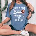 Just A Girl Who Loves Monkeys And Her Dad Women Women's Oversized Comfort T-Shirt Blue Jean