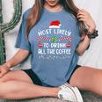 Most Likely To Drink All The Coffee Family Christmas Joke Women's Oversized Comfort T-Shirt Blue Jean