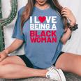 I Love Being A Black Woman Black Woman History Month Women's Oversized Comfort T-Shirt Blue Jean
