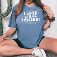 I Love State Testing And I'm Sarcastic Teacher Student Women's Oversized Comfort T-Shirt Blue Jean