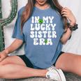 In My Lucky Sister Era Groovy Sister St Patrick's Day Women's Oversized Comfort T-Shirt Blue Jean