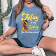 May Is My Birthday African American Woman Birthday Queen Women's Oversized Comfort T-Shirt Blue Jean