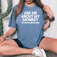 Monkey Dad Mom Monkey Ask Me About My Monkey Women's Oversized Comfort T-Shirt Blue Jean