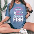 Move Over Boys Let This Girl Show You How To Fish Fishing Women's Oversized Comfort T-Shirt Blue Jean