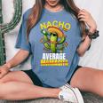 Nacho Average Cactus Mexican Mamacita Cinco De Mayo Women's Oversized Comfort T-Shirt Blue Jean