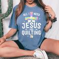 Need Jesus And Quilting For Quilt Quilter Women's Oversized Comfort T-Shirt Blue Jean